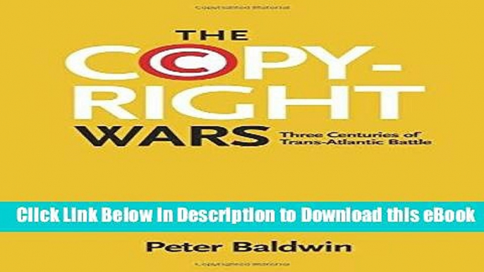 [Read Book] The Copyright Wars: Three Centuries of Trans-Atlantic Battle Mobi