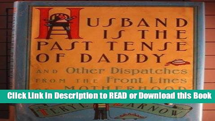 BEST PDF Husband Is The Past Tense Of Daddy And Other Dispatches From The Front Lines Of