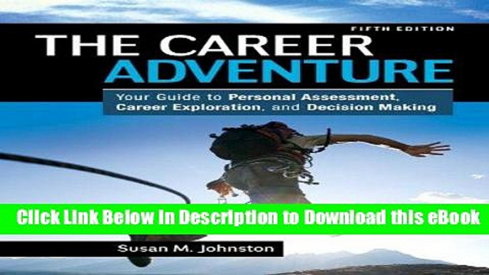 DOWNLOAD The Career Adventure: Your Guide to Personal Assessment, Career Exploration, and Decision