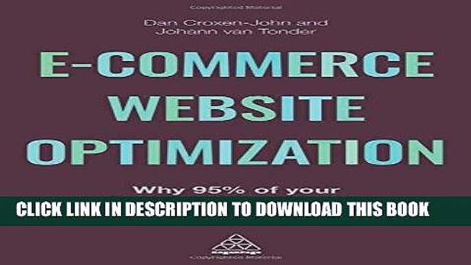 Read Online E-Commerce Website Optimization: Why 95% of Your Website Visitors Don t Buy, and What