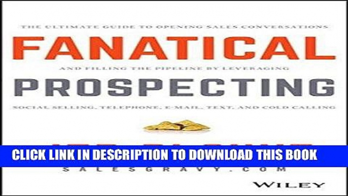 Read Online Fanatical Prospecting: The Ultimate Guide to Opening Sales Conversations and Filling