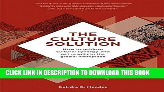 Read Online The Culture Solution: How to Achieve Cultural Synergy and Get Results in the Global