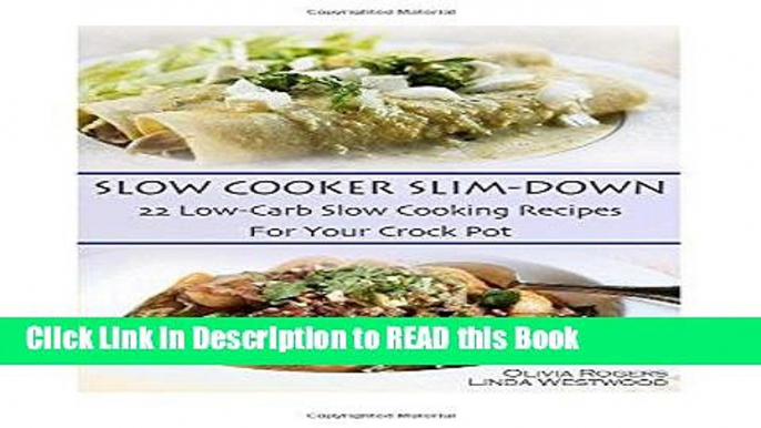 Read Book Slow Cooker Slim-Down: 22 Low-Carb Slow Cooking Recipes For Your Crock Pot Full eBook