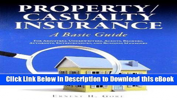 [Read Book] Property/Casualty Insurance, a Basic Guide: For Adjusters, Underwriters, Agents,