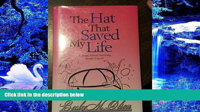 READ book The Hat That Saved My Life (A Story About Surviving Breast Cancer) Becky M. Olson Trial