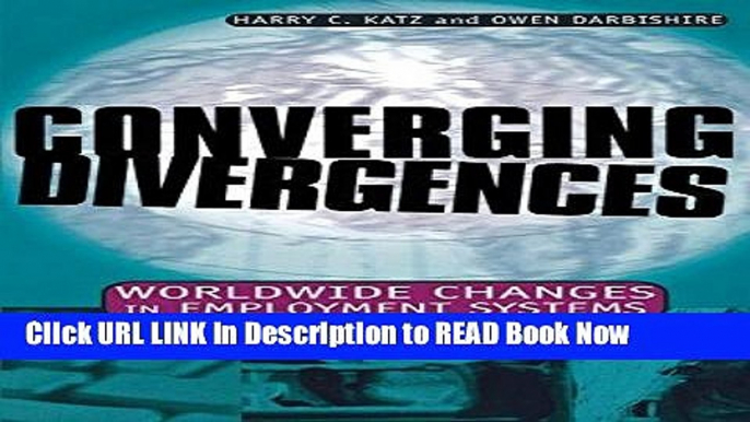 [Popular Books] Converging Divergences: Worldwide Changes in Employment Systems (Cornell Studies