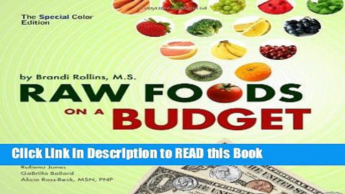 Read Book Raw Foods on a Budget (Special Color Edition): The Ultimate Program and Workbook to