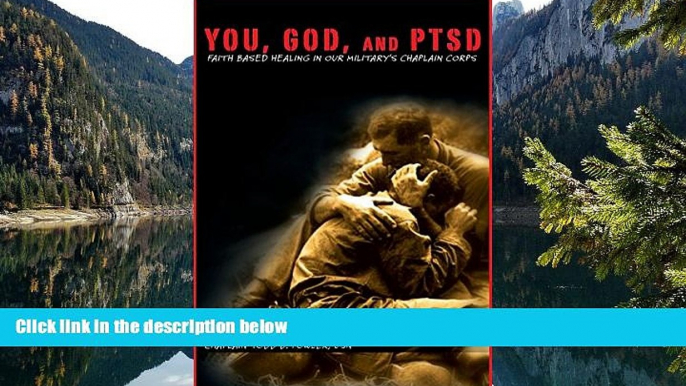 PDF [Download] You, God, and Ptsd: Faith-Based Healing in Our Military s Chaplain Corps Read Online