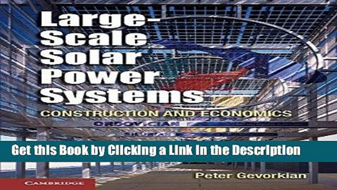 Read Ebook [PDF] Large-Scale Solar Power Systems: Construction and Economics (Sustainability