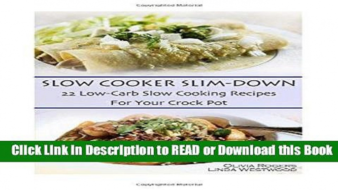 Read Book Slow Cooker Slim-Down: 22 Low-Carb Slow Cooking Recipes For Your Crock Pot Free Books