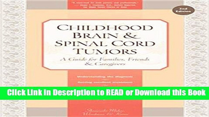 Read Book Childhood Brain   Spinal Cord Tumors: A Guide for Families, Friends   Caregivers