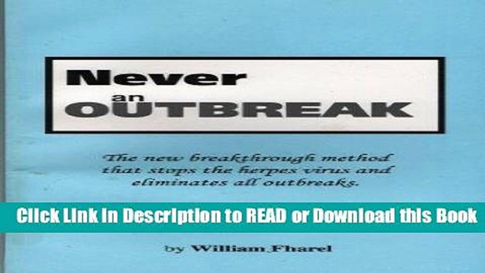 Read Book Never an Outbreak: The New Breakthrough Method that Stops the Herpes Virus and