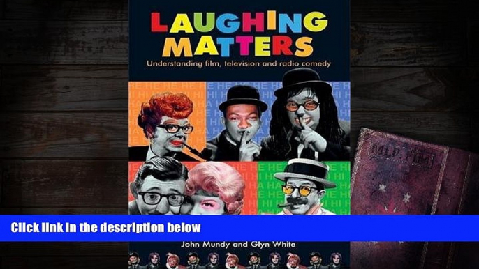 Read Online Laughing matters: Understanding film, television and radio comedy For Kindle