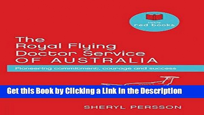 PDF [FREE] DOWNLOAD The Royal Flying Doctor Service of Australia: Pioneering Commitment, Courage