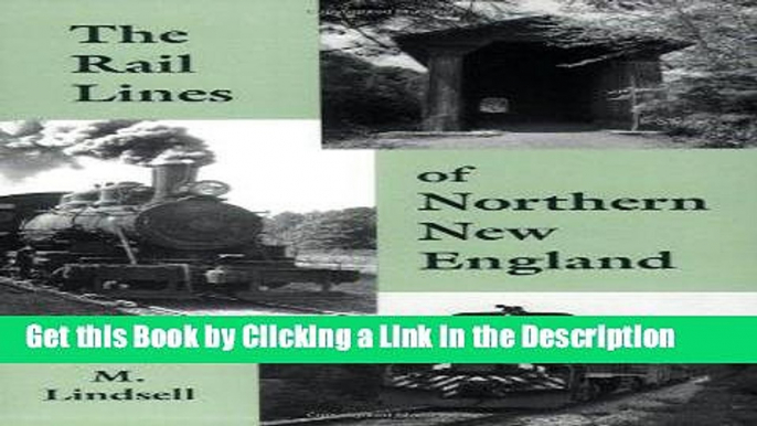 BEST PDF The Rail Lines of Northern New England : A Handbook of Railroad History (New England Rail