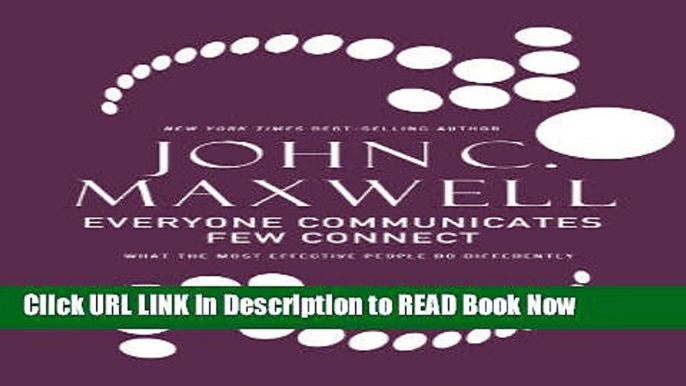 [Popular Books] Everyone Communicates, Few Connect: What the Most Effective People Do Differently