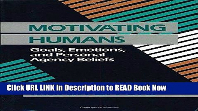 [Popular Books] Motivating Humans: Goals, Emotions, and Personal Agency Beliefs Full Online