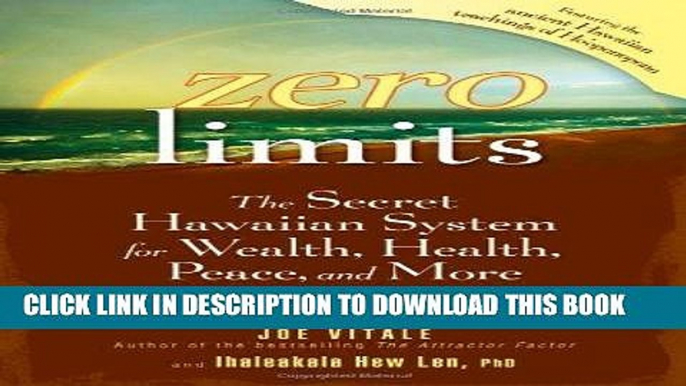 Read Online Zero Limits: The Secret Hawaiian System for Wealth, Health, Peace, and More Full Books