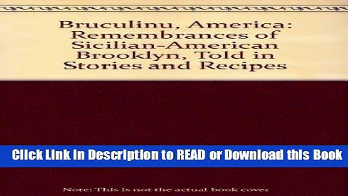 PDF [FREE] DOWNLOAD Bruculinu, America: Remembrances of Sicilian-American Brooklyn, Told in