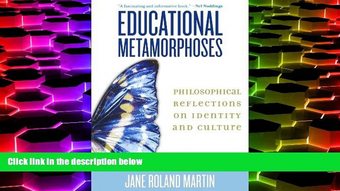 BEST PDF  Educational Metamorphoses: Philosophical Reflections on Identity and Culture Jane Roland