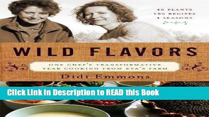 Read Book Wild Flavors: One Chef s Transformative Year Cooking from Eva s Farm Full Online