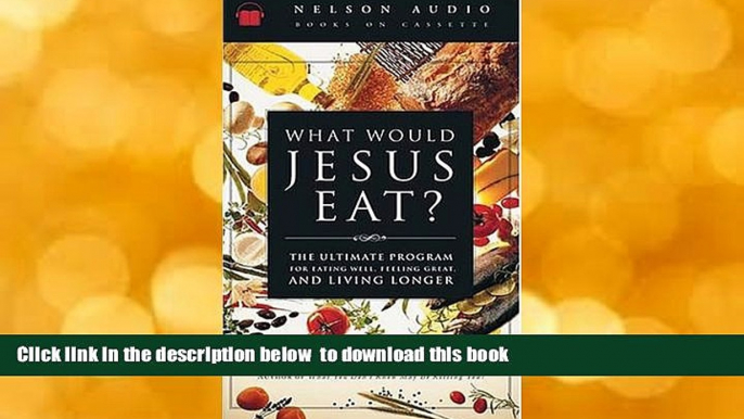 [Download]  What Would Jesus Eat? The Ultimate Program For Eating Well, Feeling Great, And Living