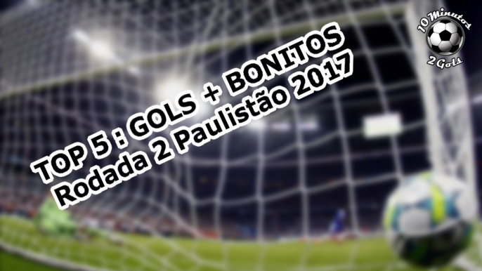 TOP 5 GOLS + BONITOS PAULISTÃO 2017 RODADA 2