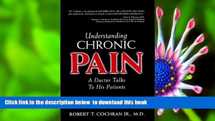 Read Online  Understanding Chronic Pain: A Doctor Talks to His Patients Robert T. Cochran Jr. Pre