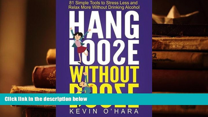 EBOOK ONLINE  Hang Loose Without Booze: 81 Simple Tools to Stress Less and Relax More Without