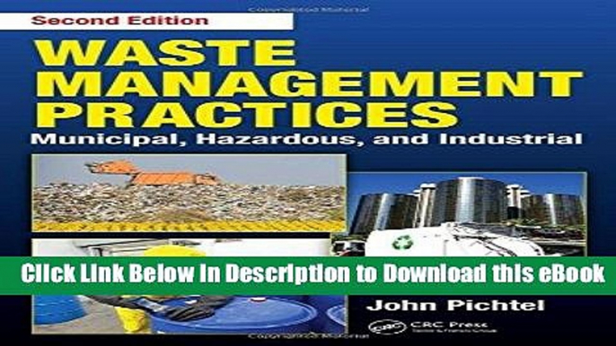 Download Free Waste Management Practices: Municipal, Hazardous, and Industrial, Second Edition