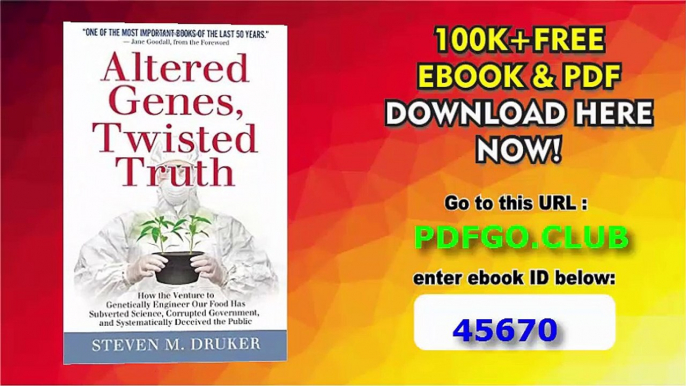 Altered Genes, Twisted Truth How the Venture to Genetically Engineer Our Food Has Subverted Science, Corrupted Government, and Systematically Deceived the Public