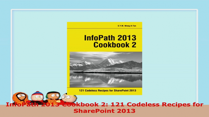 READ ONLINE  InfoPath 2013 Cookbook 2 121 Codeless Recipes for SharePoint 2013