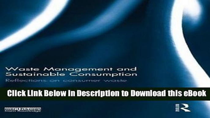 FREE [DOWNLOAD] Waste Management and Sustainable Consumption: Reflections on consumer waste For