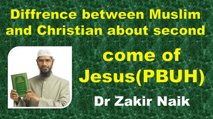 Diffrence between Muslim and Christian about second come of jesus(PBUH) Q&A  DR Zakir Naik