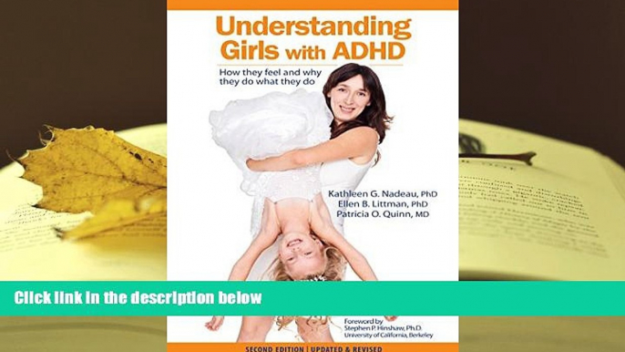 EBOOK ONLINE  Understanding Girls with ADHD, Updated and Revised: How They Feel and Why They Do