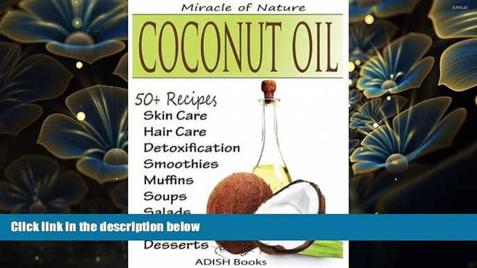 BEST PDF  Coconut Oil: The Amazing Coconut Oil Miracles : Simple Homemade Recipes for Skin Care,