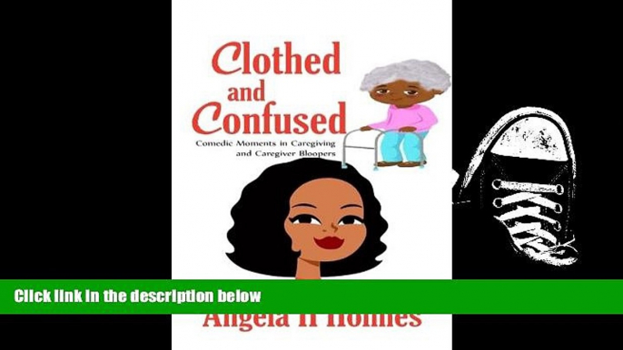 PDF [FREE] DOWNLOAD  Clothed and Confused: Comedic moments in Caregiving Angela H Holmes