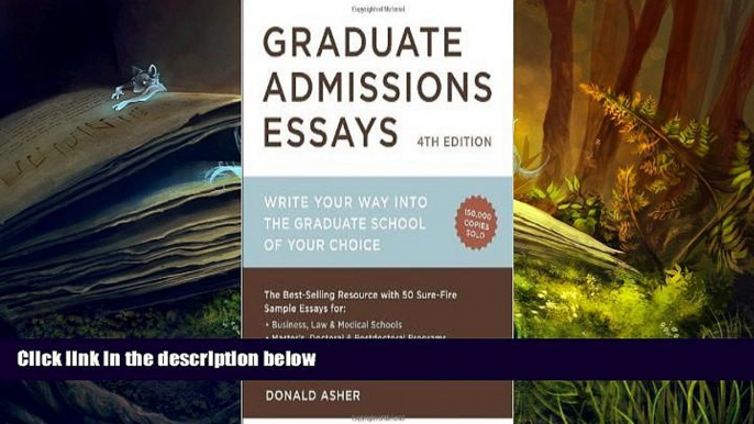 Best Ebook  Graduate Admissions Essays, Fourth Edition: Write Your Way into the Graduate School of