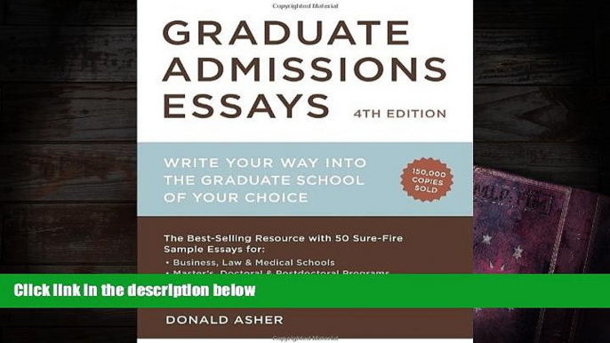 Best Ebook  Graduate Admissions Essays, Fourth Edition: Write Your Way into the Graduate School of