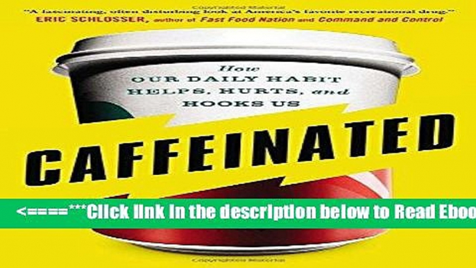 Read Caffeinated: How Our Daily Habit Helps, Hurts, and Hooks Us Popular Collection