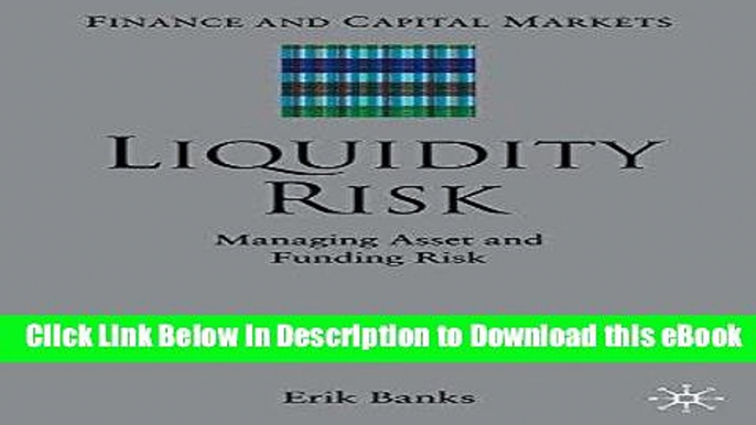 PDF [FREE] Download Liquidity Risk: Managing Asset and Funding Risks (Finance and Capital Markets