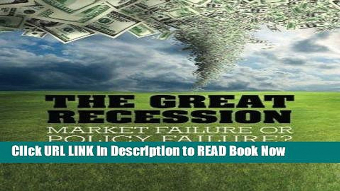 Best PDF The Great Recession: Market Failure or Policy Failure? (Studies in Macroeconomic History)