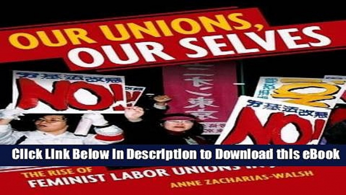 eBook Free Our Unions, Our Selves: The Rise of Feminist Labor Unions in Japan Read Online Free