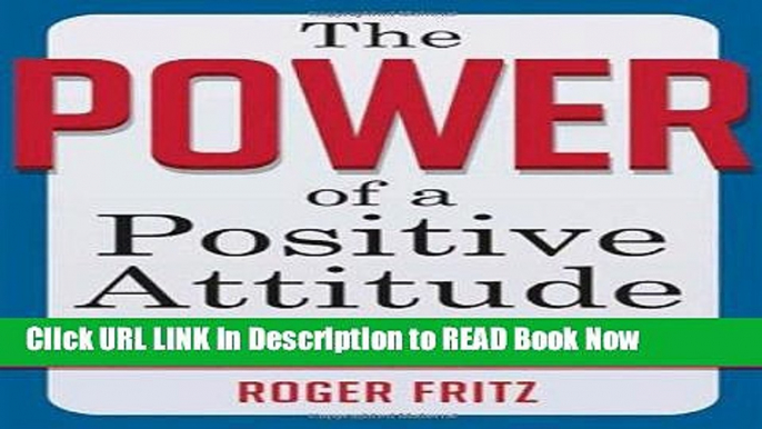 Free PDF Download The Power of a Positive Attitude: Discovering the Key to Success Online PDF