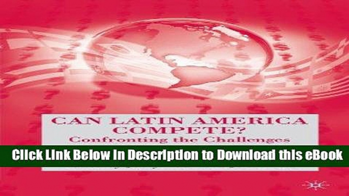 Free ePub Can Latin America Compete?: Confronting the Challenges of Globalization Free Online