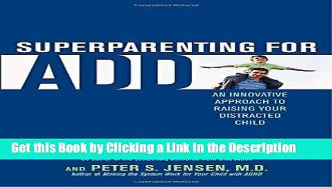 PDF [FREE] DOWNLOAD Superparenting for ADD: An Innovative Approach to Raising Your Distracted