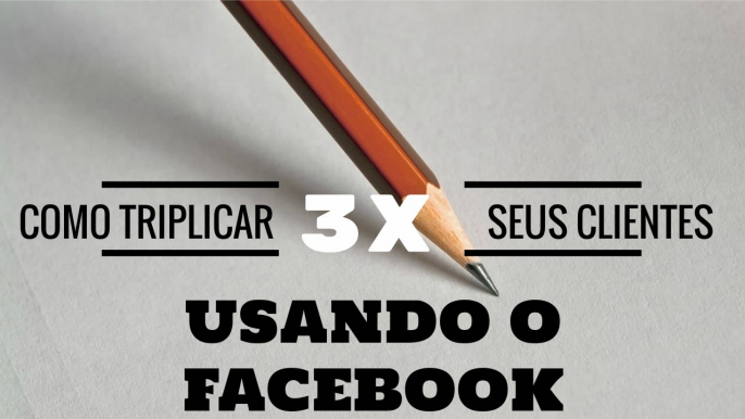 Como Aumentar o numero de clientes do Seu Negócio usando o Facebook