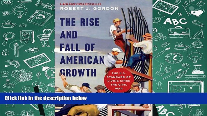 Ebook Online The Rise and Fall of American Growth: The U.S. Standard of Living since the Civil War