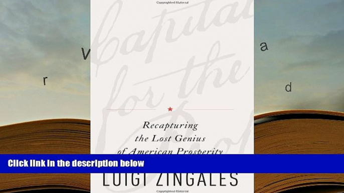 Best Ebook  A Capitalism for the People: Recapturing the Lost Genius of American Prosperity  For