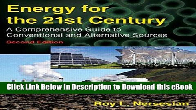 Read Online Energy for the 21st Century: A Comprehensive Guide to Conventional and Alternative